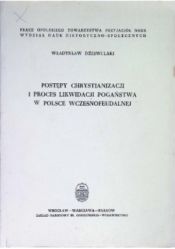 Postępy chrystianizacji i proces likwidacji pogaństwa w Polsce wczesnofeudalnej