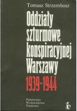 Oddziały szturmowe konspiracyjnej Warszawy 1939 - 1944