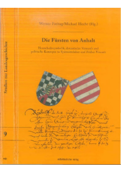 Die Fürsten von Anhalt: Herrschaftssymbolik, dynastische Vernunft und politische Konzepte im Spätmittelalter und früher Neuzeit.