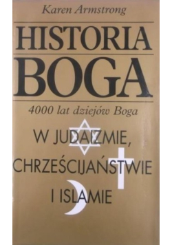 Historia Boga. 4000 lat dziejów Boga w Judaizmie, Chrześcijaństwie i Islamie.
