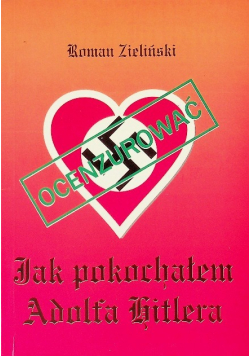 Jak pokochałem Adolfa Hitlera