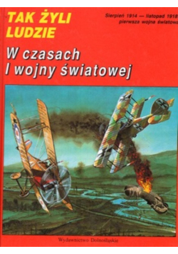 Tak żyli ludzi. W czasach I wojny światowej