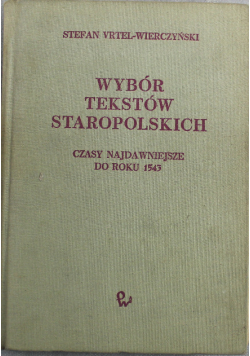 Wybór tekstów staropolskich czasy najdawniejsze do roku 1543
