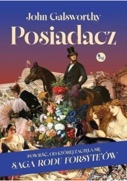 Posiadacz powieść, od której zaczęła się Saga Rodu Forsyte'ów