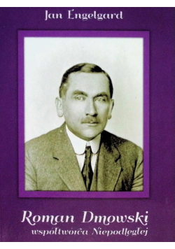 Roman Dmowski współtwórca Niepodległej