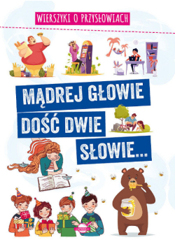 Mądrej głowie dość dwie słowie wierszyki o przysłowiach