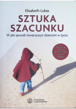 Sztuka szacunku w jaki sposób towarzyszyć dzieciom w życiu