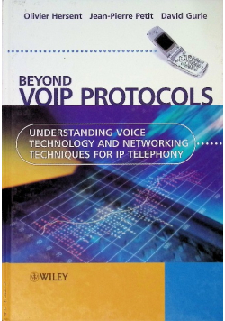 Beyond VoIP Protocols : Understanding Voice Technology and Networking Techniques for IP Telephony