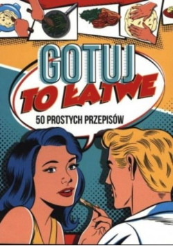Gotuj to łatwe 50 prostych przepisów