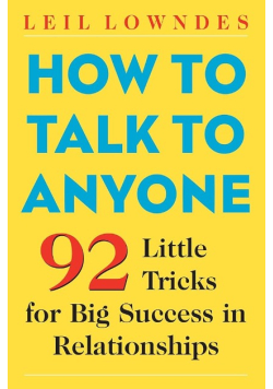How to talk to anyone 92 little tricks for big success in relationships