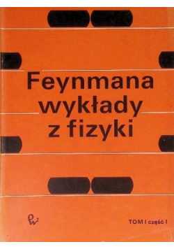 Feynmana wykłady z fizyki Tom I część I