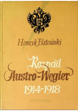 Rozpad Austro Węgier 1914 - 1918