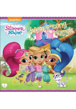 Shimmer and Shine Tom 6 Wymarzony domek
