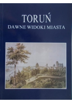 Toruń dawne widoki miasta