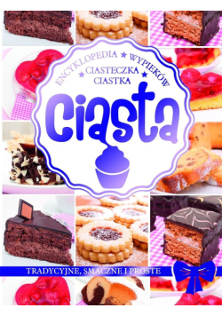 Encyklopedia wypieków Ciasta ciastka ciasteczka