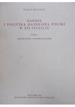 Handel i polityka handlowa Polski w XVI stuleciu Tom 1