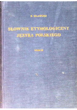 Słownik etymologiczny języka polskiego Tom II