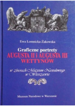 Graficzne portrety Augusta II i Augusta III Wettynów w zbiorach Muzeum Narodowego w Warszawie