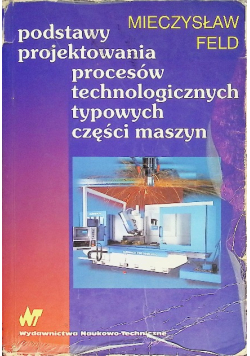 Podstawy projektowania procesów technologicznych typowych części maszyn