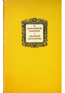 O Zamoyskich  Zamościu i Akademii Zamojskiej
