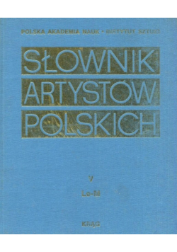 Słownik artystów polskich i obcych w Polsce działających Malarze rzeźbiarze graficy Tom V