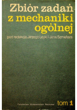 Zbiór zadań z mechaniki ogólnej Tom 1