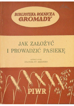 Jak założyć i prowadzić pasiekę 1950 r.
