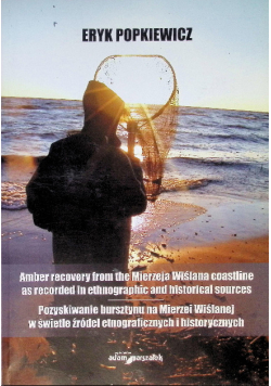 Pozyskiwanie bursztynu na Mierzei Wiślanej w świetle źródeł etnograficznych i historycznych
