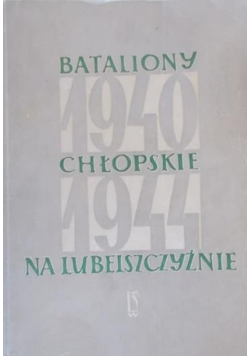 Bataliony Chłopskie na Lubelszczyźnie 1940 -1944