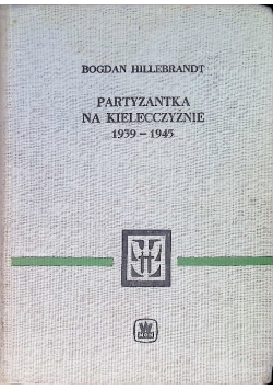 Partyzantka na Kielecczyźnie 1939 - 1945