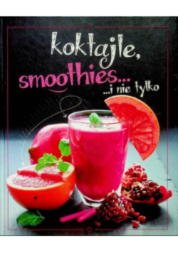 Koktajle smoothies i nie tylko