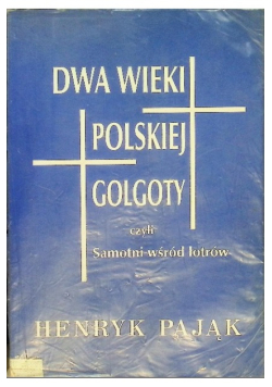 Dwa wieki polskiej golgoty czyli samotni wśród łotrów