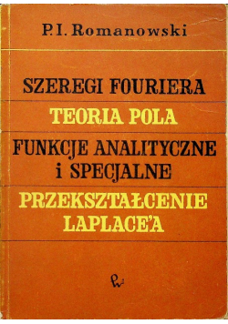 Szeregi Fouriera teoria pola funkcje analityczne i specjalne