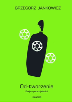 Od-tworzenie. Eseje o potencjalności