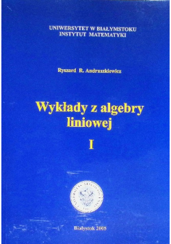 Wykłady z algebry liniowej I