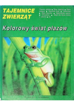 Tajemnice zwierząt kolorowy świat płazów
