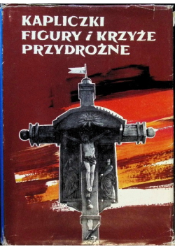Kapliczki figury i krzyże przydrożne