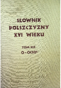Słownik polszczyzny XVI wieku Tom XIX