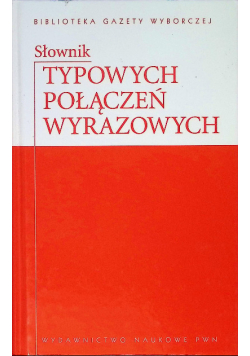 Biblioteka Gazety Wyborczej Tom 12 Słownik typowych połączeń wyrazowych