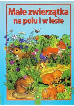 Małe zwierzątka na polu i w lesie