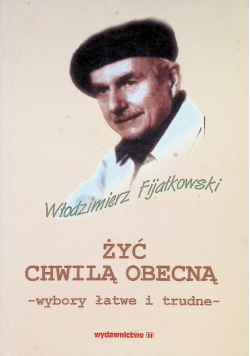 Żyć chwilą obecną wybory łatwe i trudne