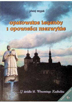 Opatowskie legendy i opowieści niezwykłe Tom 6