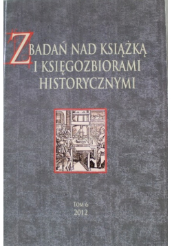 Z badań nad książką i księgozbiorami historycznymi Tom 6