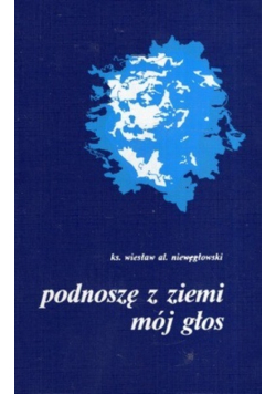 Podnoszę z ziemi mój głos