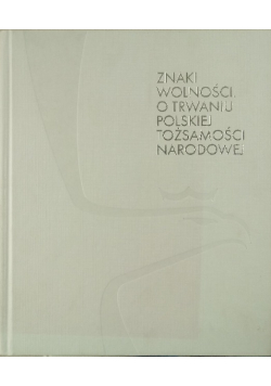 Znaki wolności. O trwaniu polskiej tożsamości narodowej