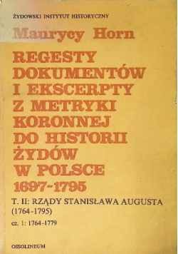 Regesty dokumentów i ekscerpty z metryki koronnej do historii Żydów w Polsce 1697 - 1795