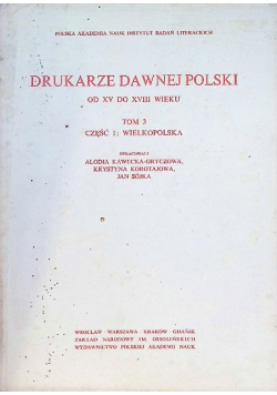 Drukarze dawnej Polski od XV do XVIII wieku Tom 3 Część 1 Wielkopolska