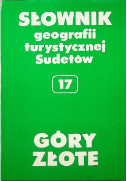 Słownik geografii turystycznej Sudetów Tom 17 Góry Złote