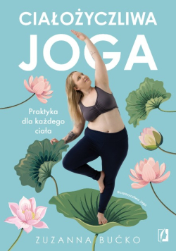 Ciałożyczliwa joga Praktyka dla każdego ciała