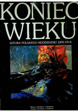 Koniec wieku Sztuka polskiego modernizmu 1890 - 1914